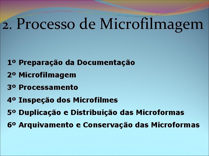 2. Processo de Microfilmagem 1º Preparação da Documentação 2º Microfilmagem 3º Processamento 4º Inspeção