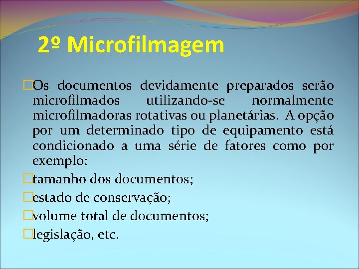 2º Microfilmagem �Os documentos devidamente preparados serão microfilmados utilizando-se normalmente microfilmadoras rotativas ou planetárias.