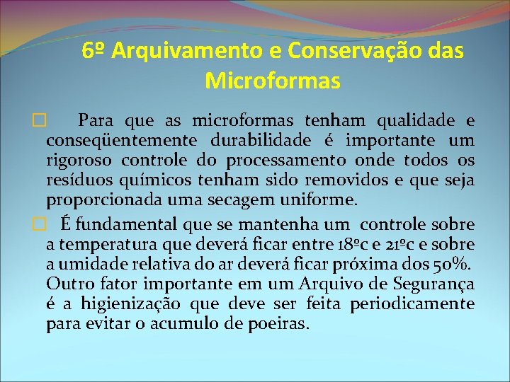 6º Arquivamento e Conservação das Microformas � Para que as microformas tenham qualidade e