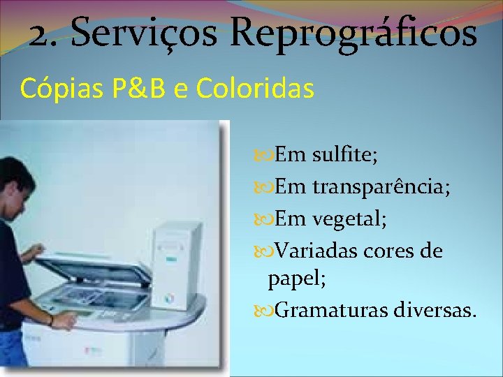 2. Serviços Reprográficos Cópias P&B e Coloridas Em sulfite; Em transparência; Em vegetal; Variadas