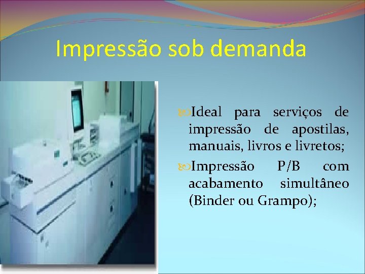 Impressão sob demanda Ideal para serviços de impressão de apostilas, manuais, livros e livretos;