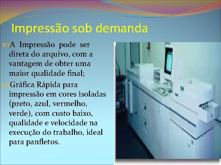 Impressão sob demanda A Impressão pode ser direta do arquivo, com a vantagem de