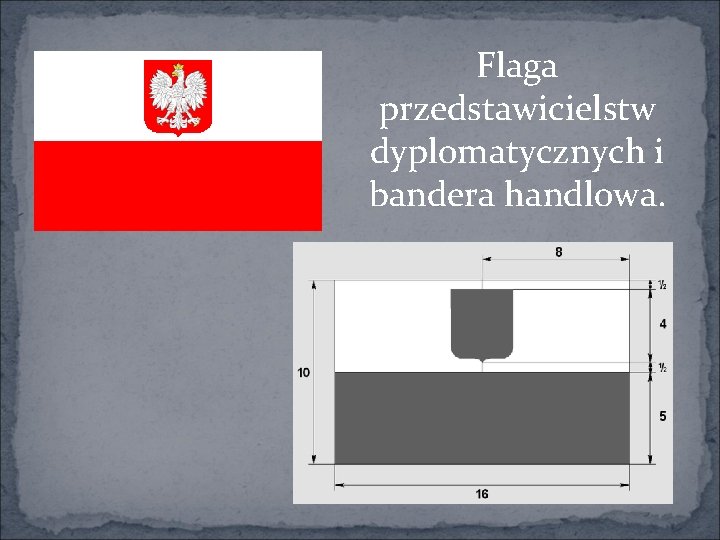 Flaga przedstawicielstw dyplomatycznych i bandera handlowa. 