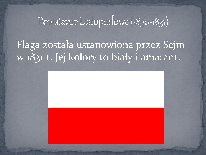 Powstanie Listopadowe (1830 -1831) Flaga została ustanowiona przez Sejm w 1831 r. Jej kolory