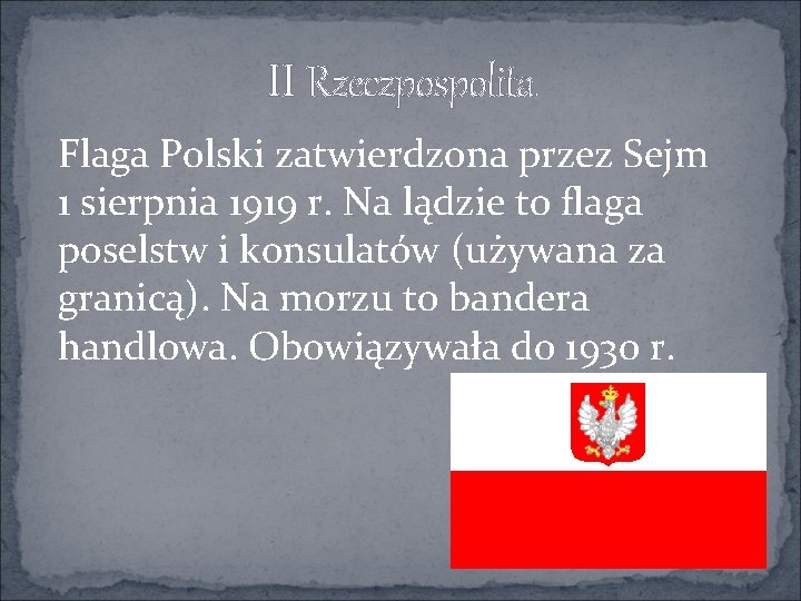 II Rzeczpospolita Flaga Polski zatwierdzona przez Sejm 1 sierpnia 1919 r. Na lądzie to