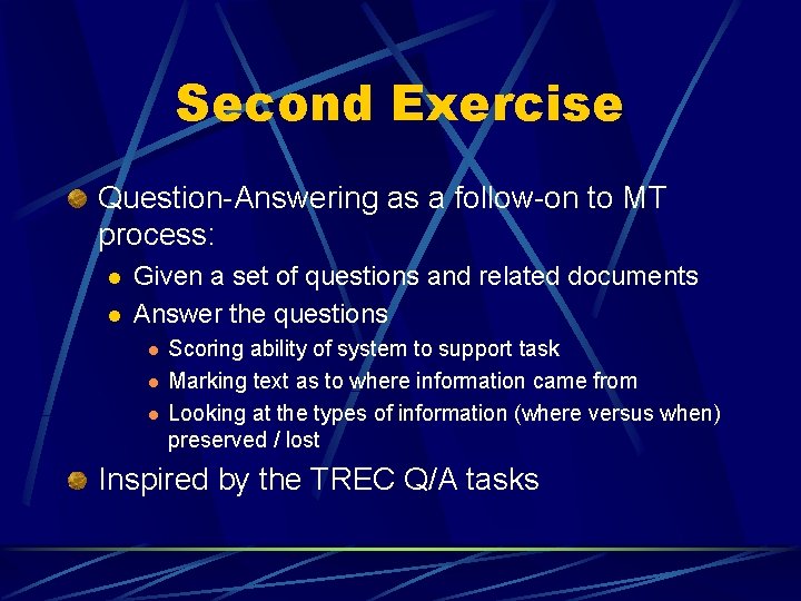 Second Exercise Question-Answering as a follow-on to MT process: l l Given a set