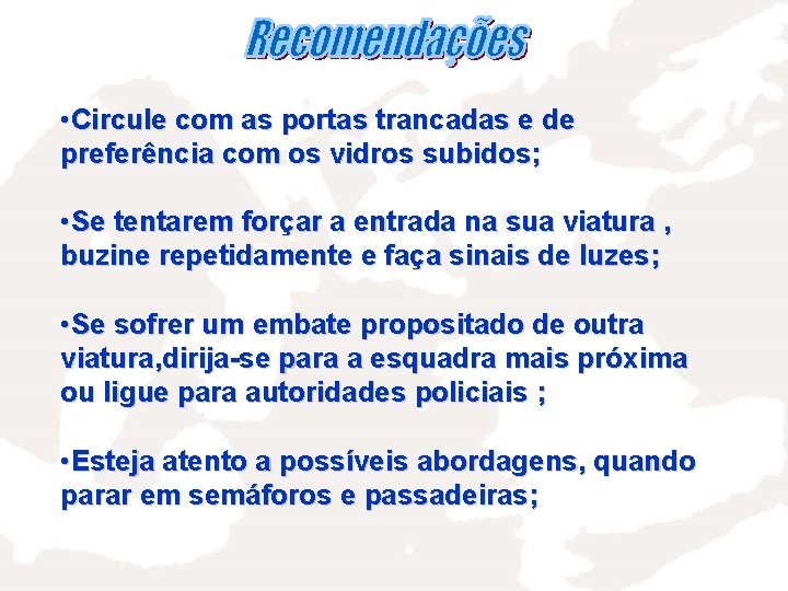  • Circule com as portas trancadas e de preferência com os vidros subidos;