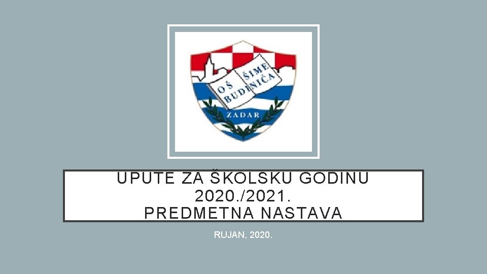 UPUTE ZA ŠKOLSKU GODINU 2020. /2021. PREDMETNA NASTAVA RUJAN, 2020. 