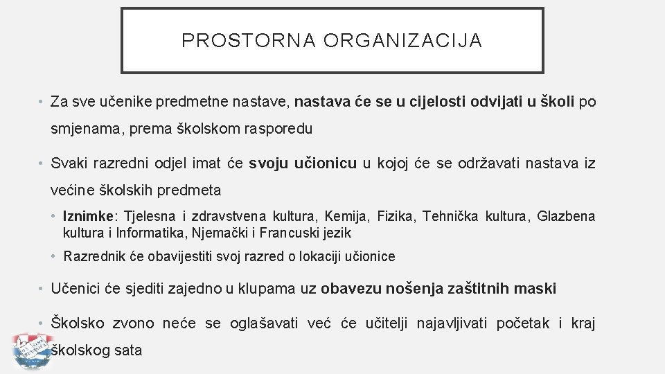 PROSTORNA ORGANIZACIJA • Za sve učenike predmetne nastave, nastava će se u cijelosti odvijati