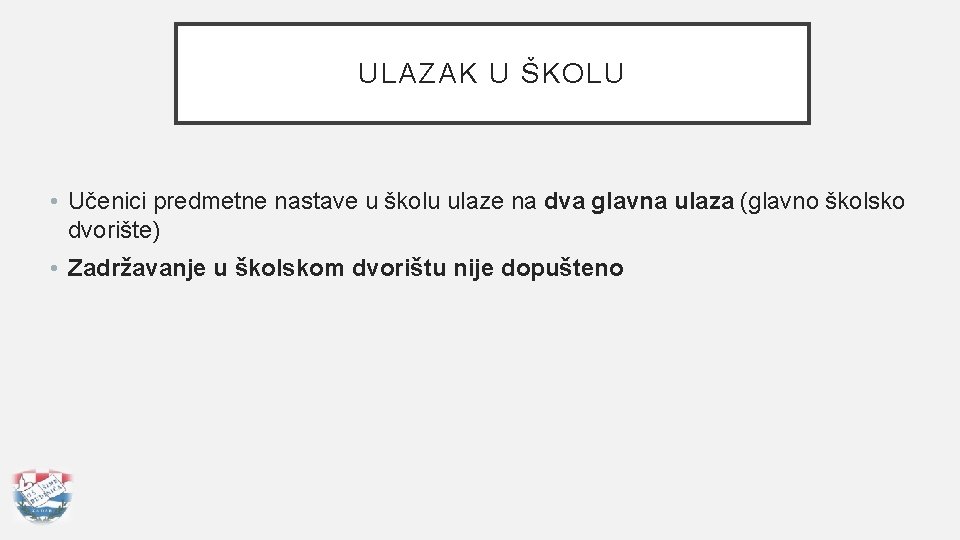 ULAZAK U ŠKOLU • Učenici predmetne nastave u školu ulaze na dva glavna ulaza