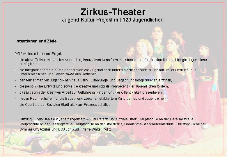 Zirkus-Theater Jugend-Kultur-Projekt mit 120 Jugendlichen Intentionen und Ziele Wir* wollen mit diesem Projekt: -