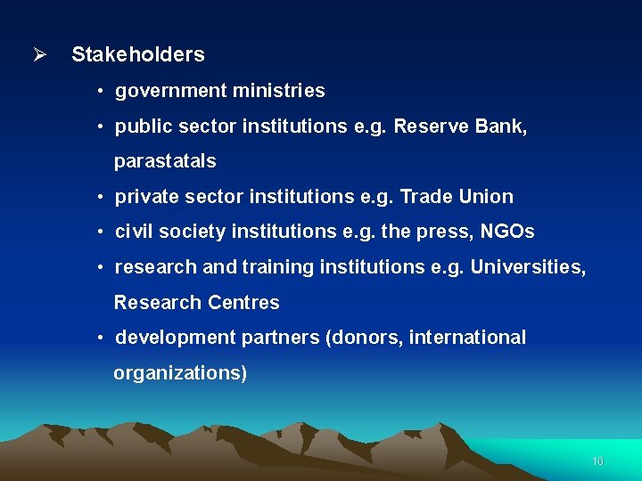 Ø Stakeholders • government ministries • public sector institutions e. g. Reserve Bank, parastatals