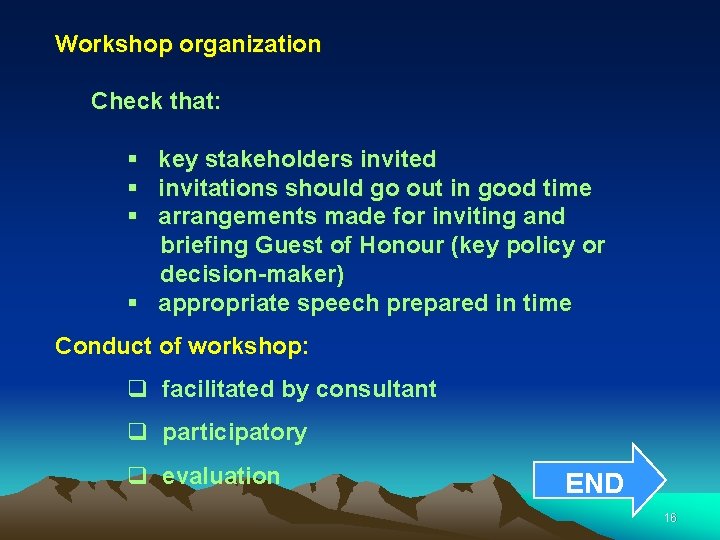 Workshop organization Check that: § § § key stakeholders invited invitations should go out