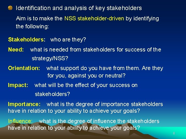 Identification and analysis of key stakeholders Aim is to make the NSS stakeholder-driven by