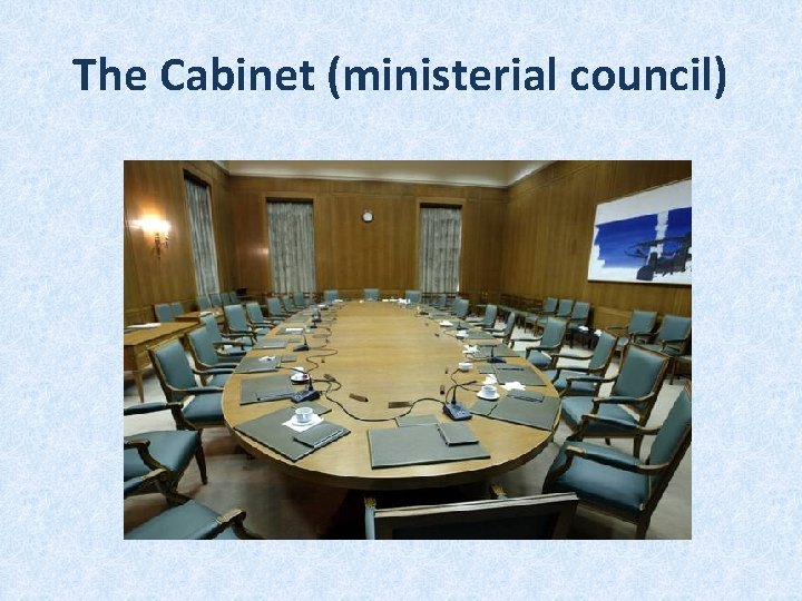 The Cabinet (ministerial council) The Cabinet (ministerial council)
