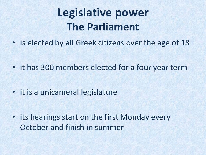 Legislative power The Parliament • is elected by all Greek citizens over the age Legislative power The Parliament • is elected by all Greek citizens over the age