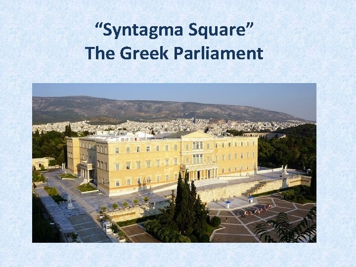 “Syntagma Square” The Greek Parliament “Syntagma Square” The Greek Parliament