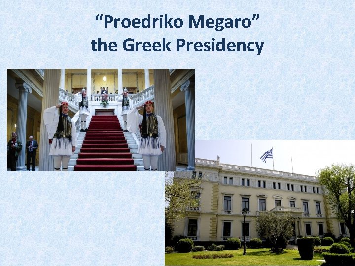 “Proedriko Megaro” the Greek Presidency “Proedriko Megaro” the Greek Presidency