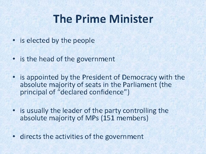 The Prime Minister • is elected by the people • is the head of The Prime Minister • is elected by the people • is the head of