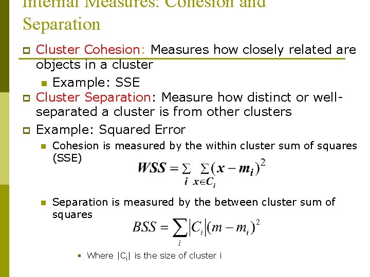 Internal Measures: Cohesion and Separation p p p Cluster Cohesion: Measures how closely related