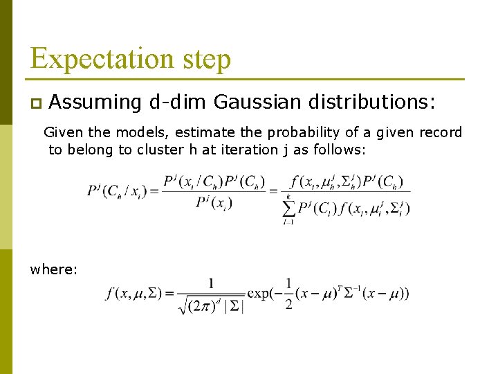 Expectation step p Assuming d-dim Gaussian distributions: Given the models, estimate the probability of