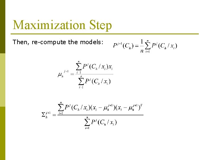 Maximization Step Then, re-compute the models: 