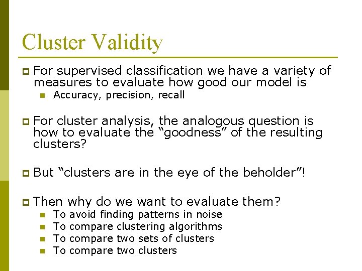 Cluster Validity p For supervised classification we have a variety of measures to evaluate