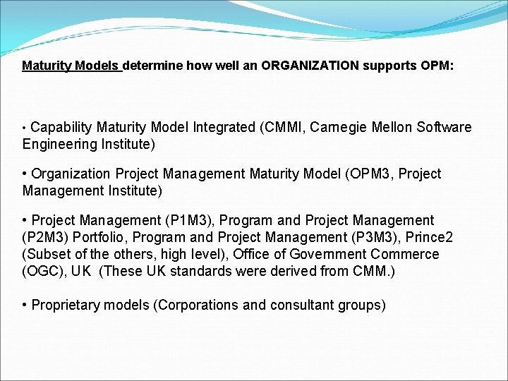 Maturity Models determine how well an ORGANIZATION supports OPM: • Capability Maturity Model Integrated Maturity Models determine how well an ORGANIZATION supports OPM: • Capability Maturity Model Integrated