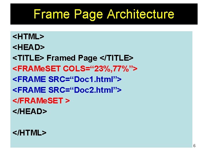 Frame Page Architecture <HTML> <HEAD> <TITLE> Framed Page </TITLE> <FRAMe. SET COLS=“ 23%, 77%”>