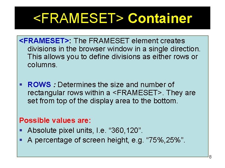 <FRAMESET> Container <FRAMESET>: The FRAMESET element creates divisions in the browser window in a