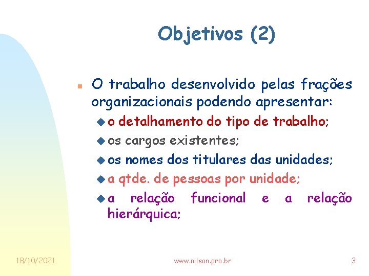 Objetivos (2) n O trabalho desenvolvido pelas frações organizacionais podendo apresentar: uo detalhamento do