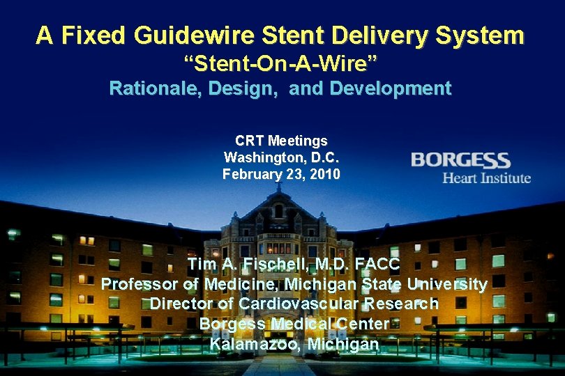 A Fixed Guidewire Stent Delivery System “Stent-On-A-Wire” Rationale, Design, and Development CRT Meetings Washington,