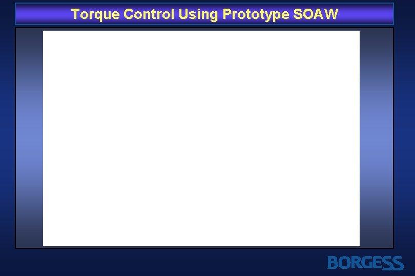 Torque Control Using Prototype SOAW 