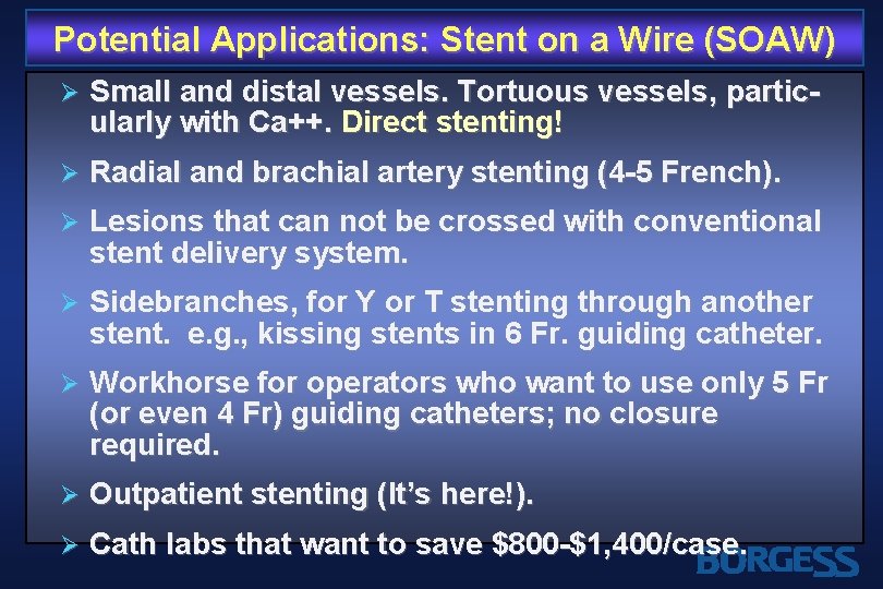 Potential Applications: Stent on a Wire (SOAW) Ø Small and distal vessels. Tortuous vessels,