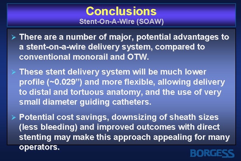 Conclusions Stent-On-A-Wire (SOAW) Ø There a number of major, potential advantages to a stent-on-a-wire