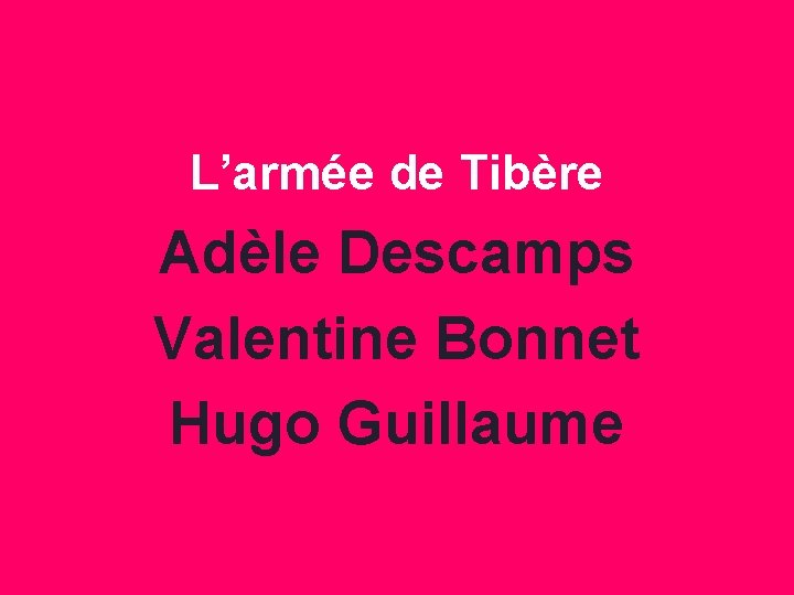 L’armée de Tibère Adèle Descamps Valentine Bonnet Hugo Guillaume 