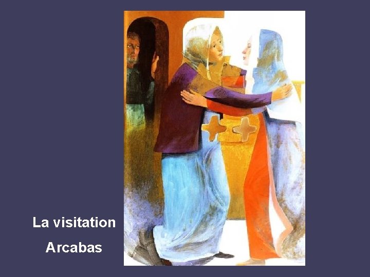 La visitation Arcabas 