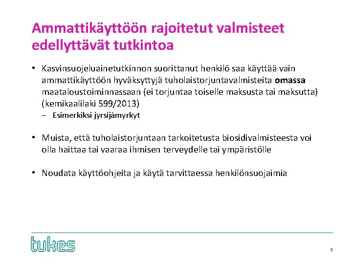 Ammattikäyttöön rajoitetut valmisteet edellyttävät tutkintoa • Kasvinsuojeluainetutkinnon suorittanut henkilö saa käyttää vain ammattikäyttöön hyväksyttyjä