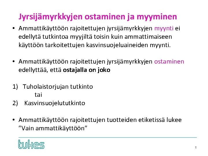 Jyrsijämyrkkyjen ostaminen ja myyminen • Ammattikäyttöön rajoitettujen jyrsijämyrkkyjen myynti ei edellytä tutkintoa myyjiltä toisin