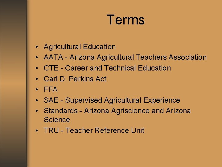 Terms • • Agricultural Education AATA - Arizona Agricultural Teachers Association CTE - Career