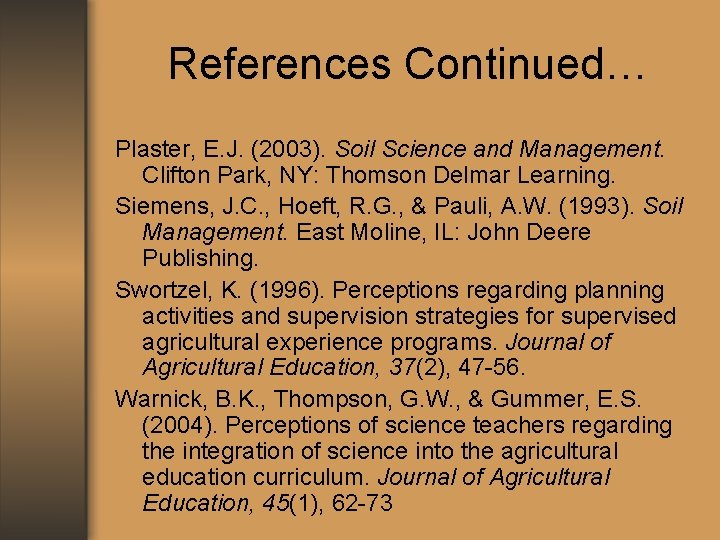 References Continued… Plaster, E. J. (2003). Soil Science and Management. Clifton Park, NY: Thomson