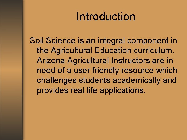 Introduction Soil Science is an integral component in the Agricultural Education curriculum. Arizona Agricultural