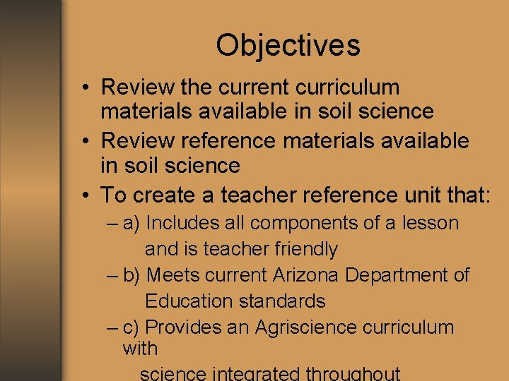 Objectives • Review the current curriculum materials available in soil science • Review reference