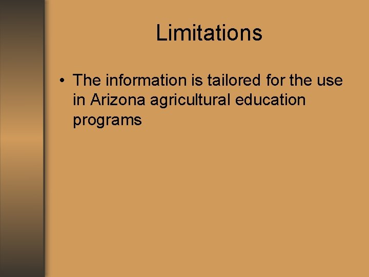 Limitations • The information is tailored for the use in Arizona agricultural education programs