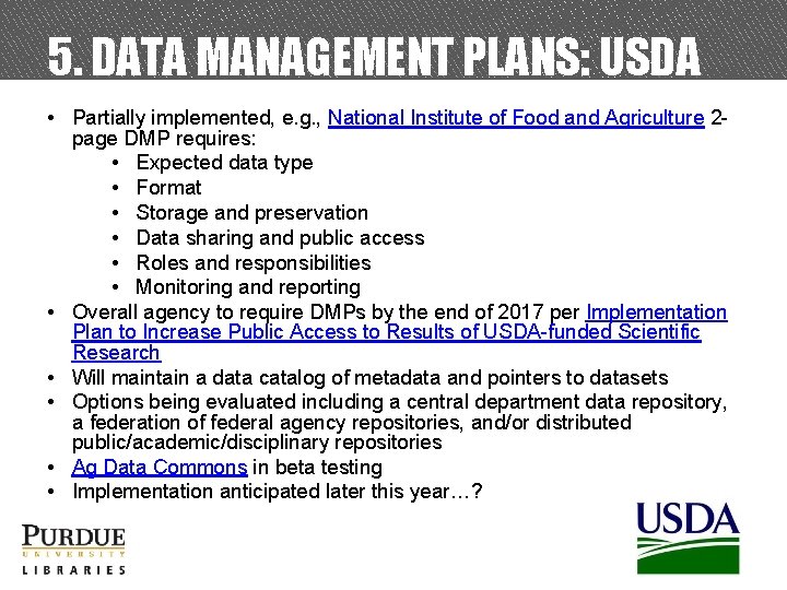 5. DATA MANAGEMENT PLANS: USDA • Partially implemented, e. g. , National Institute of