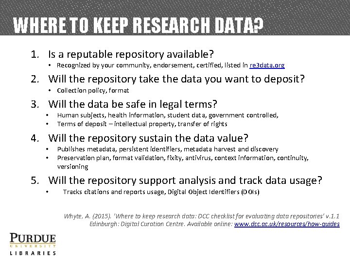 WHERE TO KEEP RESEARCH DATA? 1. Is a reputable repository available? • Recognized by