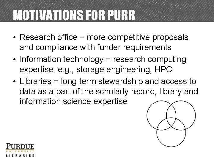 MOTIVATIONS FOR PURR • Research office = more competitive proposals and compliance with funder
