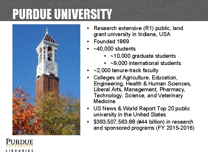PURDUE UNIVERSITY • Research extensive (R 1) public, land grant university in Indiana, USA