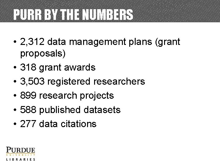 PURR BY THE NUMBERS • 2, 312 data management plans (grant proposals) • 318