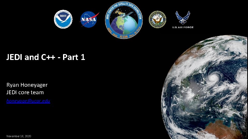 JEDI and C++ - Part 1 Ryan Honeyager JEDI core team honeyage@ucar. edu November